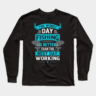 Bad Day Fishing is Better Than Good Day Working Long Sleeve T-Shirt